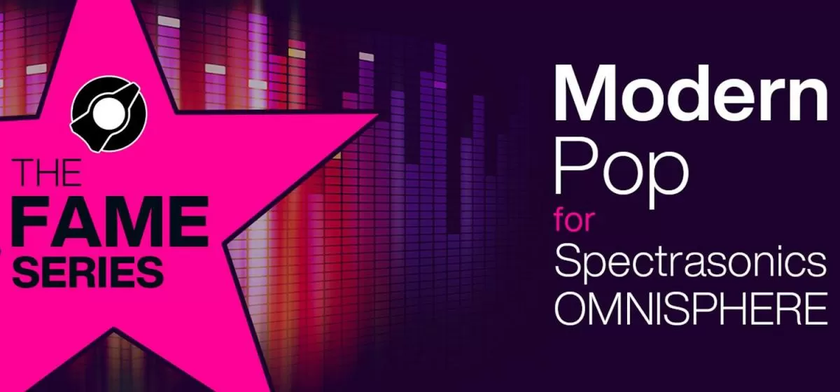 The Fame Series: Modern Pop - A Collection of Radio-Ready Synth Patches for Spectrasonics Omnisphere 2