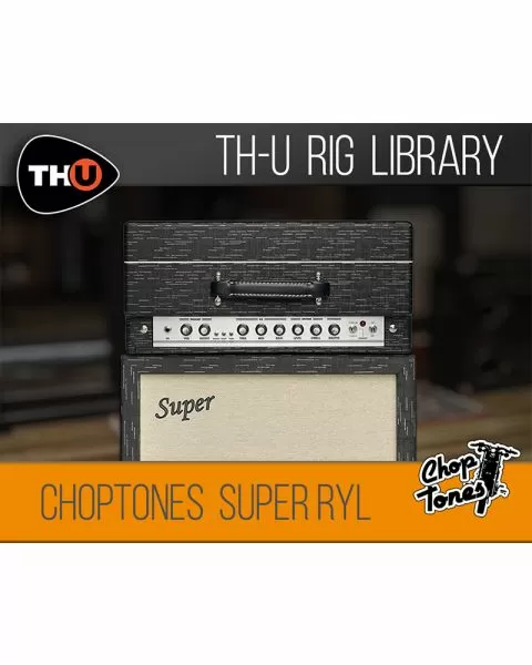 choptones super ryl rig library for the overloud thu amp sim platform