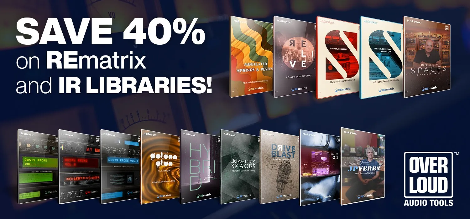 Save on REmatrix and IR Libraries from Overloud!